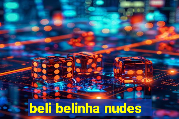 beli belinha nudes